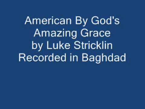 Luke Stricklin - American By God's Amazing Grace (Original version recorded in Baghdad)