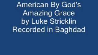 Luke Stricklin - American By God's Amazing Grace (Original version recorded in Baghdad)
