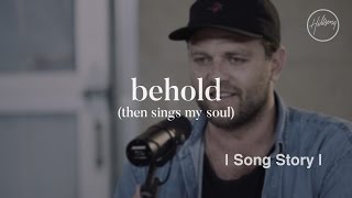 Behold (Then Sings My Soul) Song Story - Hillsong Worship