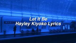 Let It Be || Hayley Kiyoko Lyrics