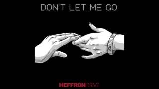 Heffron Drive   Don&#39;t Let Me Go Official Audio