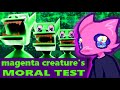 magenta creature's MORAL TEST.....