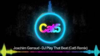 Joachim Garraud - DJ Play That Beat (Cat5 Remix)