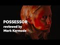 Possessor reviewed by Mark Kermode