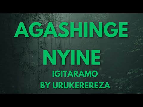 AGASHINGE NYINE BY URUKEREREZA