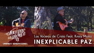 Video thumbnail of "Inexplicable Paz - Los Voceros de Cristo  feat. Kristy Motta"
