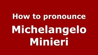 How to pronounce Michelangelo Minieri