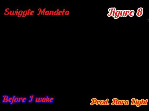 Figure 8 & Swiggle Mandela - Before I Wake (prod. Rara Light) edit
