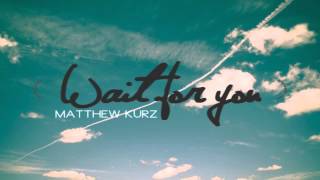 Matthew Kurz - Wait For You