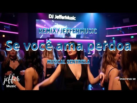 Se você ama perdoa Remix/JefferMusic