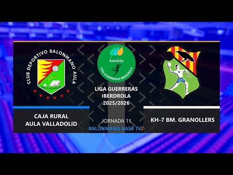 CAJA RURAL AULA VALLADOLID 🆚 KH-7 BM. GRANOLLERS ·⚡Liga Guerreras Iberdrola - Jornada 11