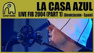 LA CASA AZUL - Live FIB, Benicàssim | 6-8-2004 [Parte 1]