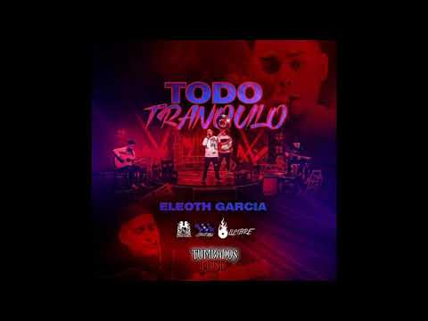 Todo Tranquilo - Eleoth Garcia [TUMBADOS MUSIC]