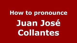 How to pronounce Juan José Collantes
