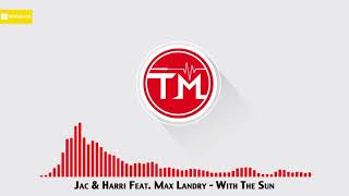 Jac &amp; Harri feat. Max Landry - With The Sun