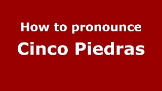 How to pronounce Cinco Piedras