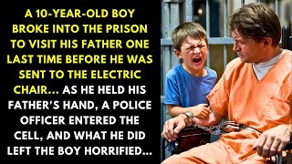 A 10-YEAR-OLD BOY BROKE INTO THE PRISON TO VISIT HIS FATHER ONE LAST TIME BEFORE HE WAS SENT...