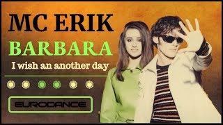 Mc Erik &amp; Barbara - I Wish An Another Day. Dance music. Eurodance 90's.🎵