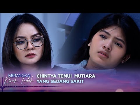Terharu! Mutiara Menangis Bahagia Ketika Dijenguk Chintya | Merangkai Kisah Indah - Episode 117