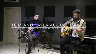 Tom &amp; Tayla Duo - Live studio demo - Buses and Trains (Bachelor Girl)