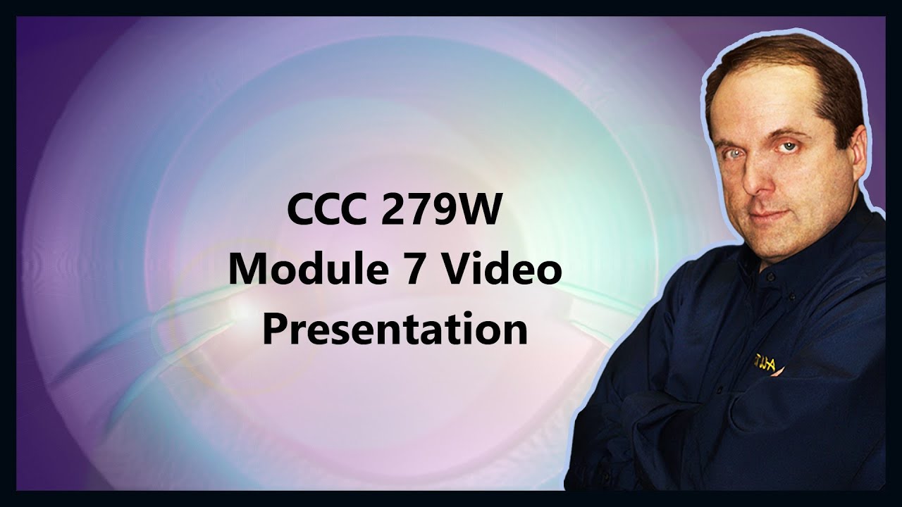 CCC 279W Module 7 Video Presentation