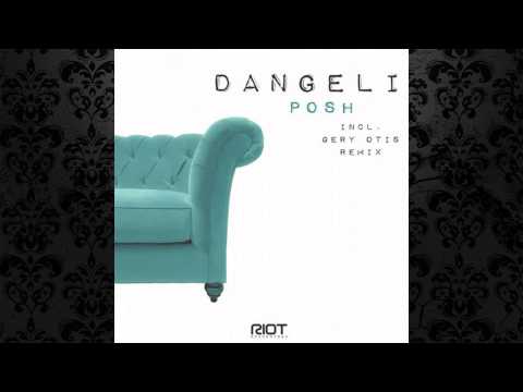 Dangeli - Posh (Original Mix) [RIOT RECORDINGS]