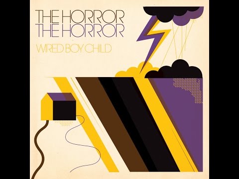 The Horror The Horror - Wired Boy Child (Tapete Records) [Full Album]