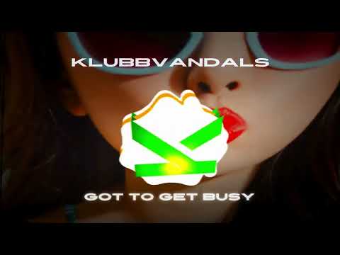 KlubbVandals - Got To Get Busy