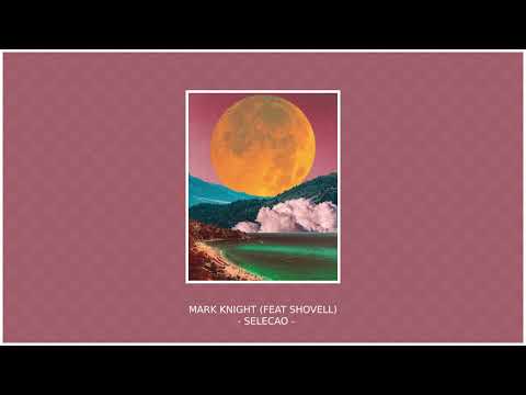 Mark Knight Feat. Shovell - Selecao (Original Mix)