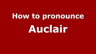 How to pronounce Auclair