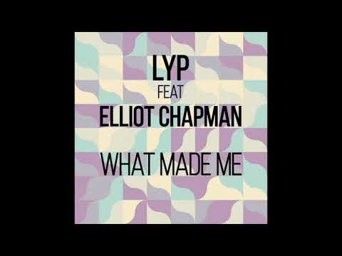 LYP Feat  Elliot Chapman   What Made Me (Original Mix)