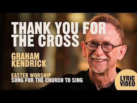 Thank You For The Cross Oh I Love You Lord - Graham Kendrick