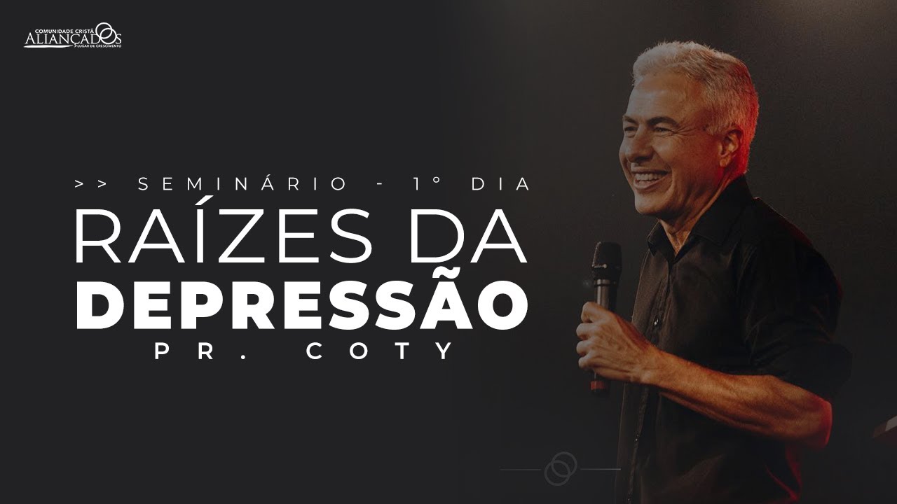 Raízes da Depressão // Pr. Coty // 1º Dia