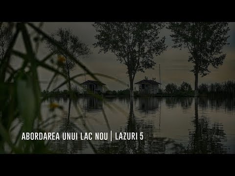 Abordarea unui lac nou | Lazuri 5