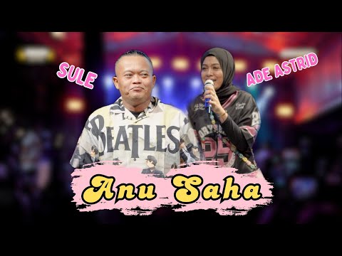 ANU SAHA - ADE ASTRID Ft SULE PRIKITIEW X GERENGSENG TEAM " LIVE PERFORM SAUNG GERENGSENG TEAM "