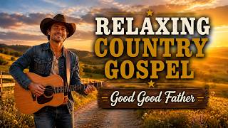 Download lagu Good Good Father – Peaceful Gospel Song of God’s Love | Relaxing Christian Music 2026 mp3