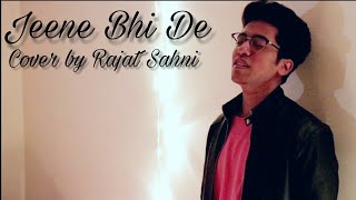 Jeene Bhi De Cover  Rajat Sahni  Dil Sambhal Ja Za