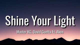 Master KG &amp; David Guetta - Shine Your Light ( Lyrics ) Ft. Akon