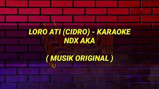 Download lagu Loro Ati (Cidro) karaoke - NDX AKA Musik Original mp3