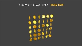 T-Wayne & Stuey Rock - Earn Sum [Prod. By Yung Lan]