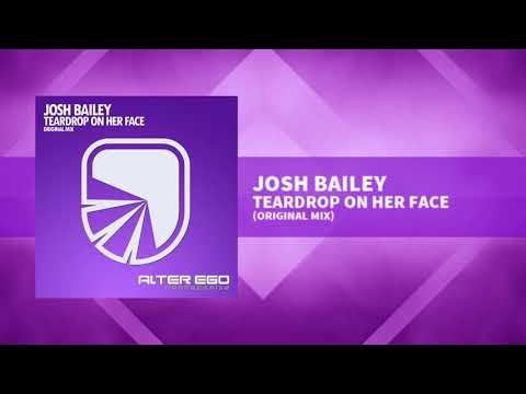 Josh Bailey - Teardrop On Her Face [Progressive / Trance]