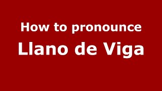 How to pronounce Llano De Viga