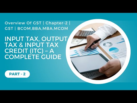 Input Tax, Output Tax & Input Tax Credit(ITC) - A Complete Guide