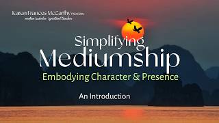 Simplifying Mediumship through Character and Presence