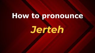 How to pronounce Jerteh