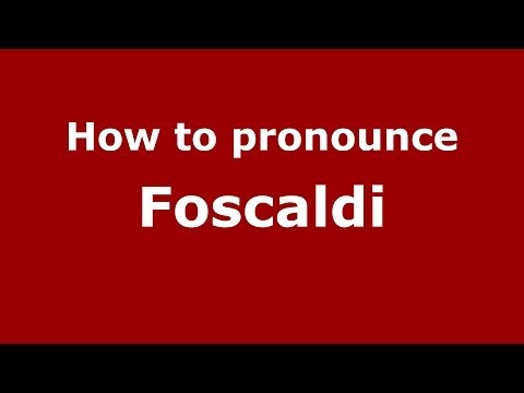 How to pronounce Foscaldi (Italian/Italy) - PronounceNames.com
