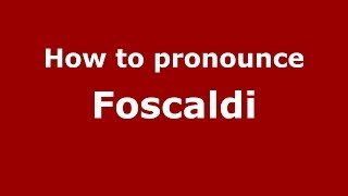 How to pronounce Foscaldi