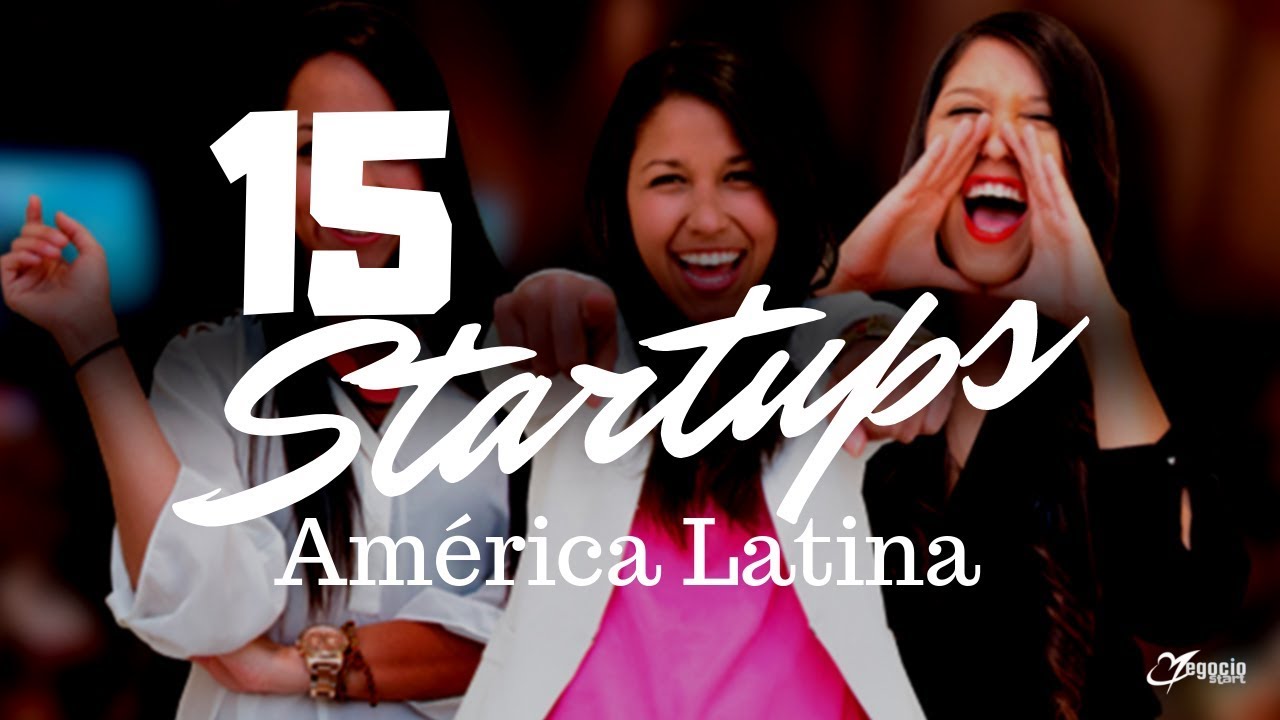 15 Startups de América Latina que están transformando la región