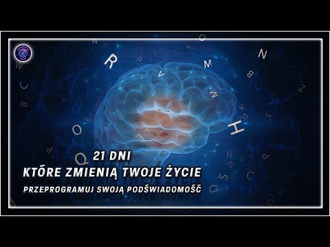 21 Dni, Które Zmienią Twoje Życie - Przeprogramuj Swoją Podświadomość. Sprawdzona Technika.