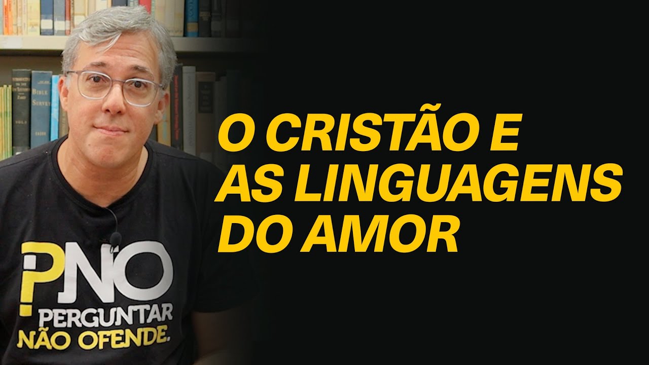 Como discernir biblicamente essas teorias de linguagens do amor? - Rev. @HeberCamposJrOficial